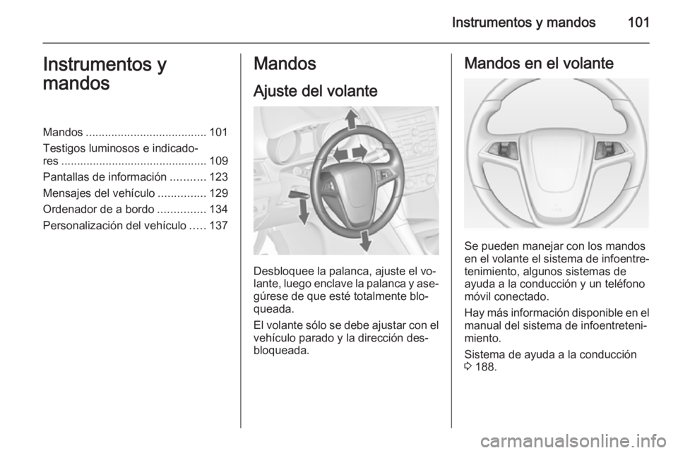 OPEL ZAFIRA C 2015 Manual de Instrucciones (in Spanish) Instrumentos y mandos101Instrumentos y
mandosMandos ...................................... 101
Testigos luminosos e indicado‐ res .............................................. 109
Pantallas de info OPEL ZAFIRA C 2015 Manual de Instrucciones (in Spanish) Instrumentos y mandos101Instrumentos y
mandosMandos ...................................... 101
Testigos luminosos e indicado‐ res .............................................. 109
Pantallas de info