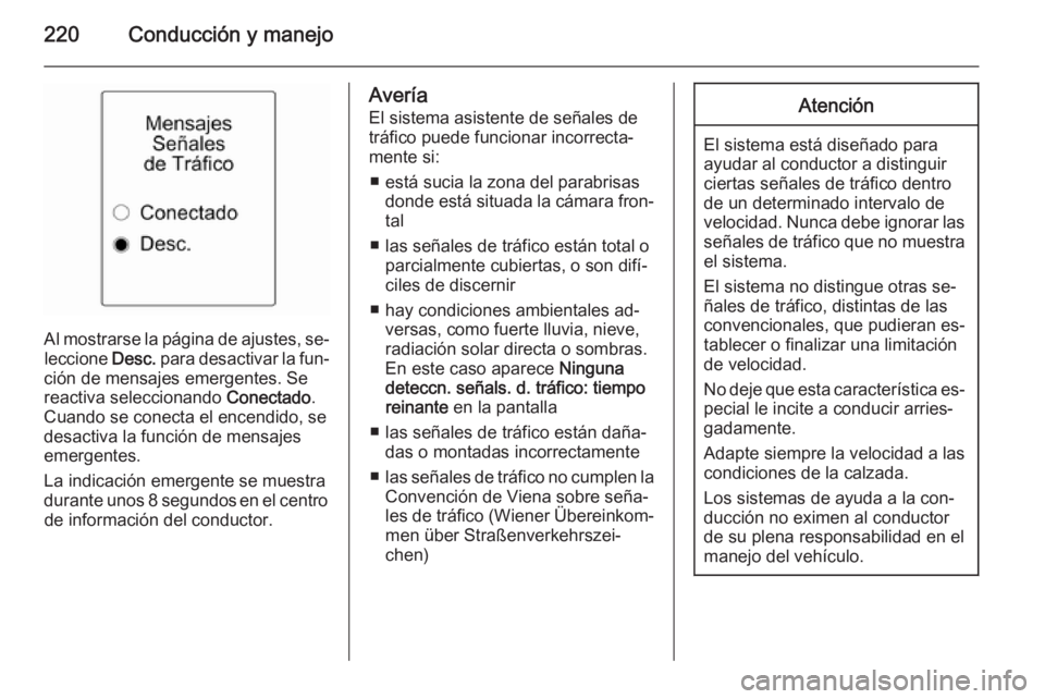 OPEL ZAFIRA C 2015 Manual de Instrucciones (in Spanish) 220Conducción y manejo
Al mostrarse la página de ajustes, se‐leccione Desc. para desactivar la fun‐
ción de mensajes emergentes. Se
reactiva seleccionando Conectado.
Cuando se conecta el ence OPEL ZAFIRA C 2015 Manual de Instrucciones (in Spanish) 220Conducción y manejo
Al mostrarse la página de ajustes, se‐leccione Desc. para desactivar la fun‐
ción de mensajes emergentes. Se
reactiva seleccionando Conectado.
Cuando se conecta el ence