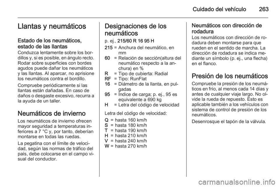 OPEL ZAFIRA C 2015 Manual de Instrucciones (in Spanish) Cuidado del vehículo263Llantas y neumáticos
Estado de los neumáticos,
estado de las llantas
Conduzca lentamente sobre los bor‐
dillos y, si es posible, en ángulo recto. Rodar sobre superficies c OPEL ZAFIRA C 2015 Manual de Instrucciones (in Spanish) Cuidado del vehículo263Llantas y neumáticos
Estado de los neumáticos,
estado de las llantas
Conduzca lentamente sobre los bor‐
dillos y, si es posible, en ángulo recto. Rodar sobre superficies c