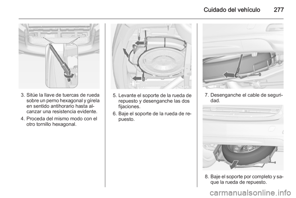 OPEL ZAFIRA C 2015 Manual de Instrucciones (in Spanish) Cuidado del vehículo277
3.Sitúe la llave de tuercas de rueda
sobre un perno hexagonal y gírela en sentido antihorario hasta al‐
canzar una resistencia evidente.
4. Proceda del mismo modo con el o OPEL ZAFIRA C 2015 Manual de Instrucciones (in Spanish) Cuidado del vehículo277
3.Sitúe la llave de tuercas de rueda
sobre un perno hexagonal y gírela en sentido antihorario hasta al‐
canzar una resistencia evidente.
4. Proceda del mismo modo con el o