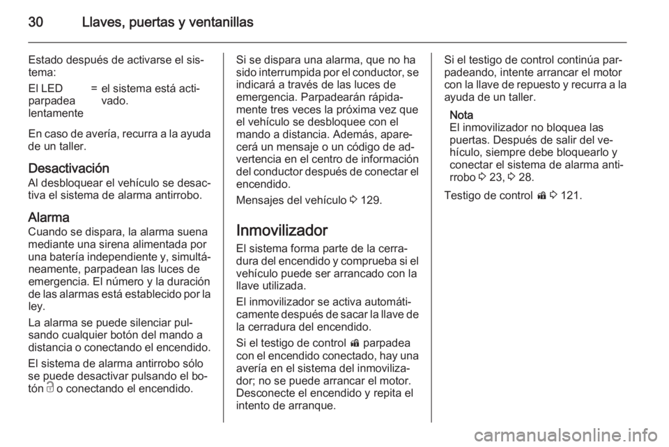 OPEL ZAFIRA C 2015 Manual de Instrucciones (in Spanish) 30Llaves, puertas y ventanillas
Estado después de activarse el sis‐
tema:El LED
parpadea
lentamente=el sistema está acti‐
vado.
En caso de avería, recurra a la ayuda
de un taller.
Desactivació OPEL ZAFIRA C 2015 Manual de Instrucciones (in Spanish) 30Llaves, puertas y ventanillas
Estado después de activarse el sis‐
tema:El LED
parpadea
lentamente=el sistema está acti‐
vado.
En caso de avería, recurra a la ayuda
de un taller.
Desactivació