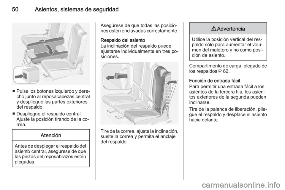 OPEL ZAFIRA C 2015 Manual de Instrucciones (in Spanish) 50Asientos, sistemas de seguridad
■Pulse los botones izquierdo y dere‐
cho junto al reposacabezas central
y despliegue las partes exteriores
del respaldo.
■ Despliegue el respaldo central. Ajust OPEL ZAFIRA C 2015 Manual de Instrucciones (in Spanish) 50Asientos, sistemas de seguridad
■Pulse los botones izquierdo y dere‐
cho junto al reposacabezas central
y despliegue las partes exteriores
del respaldo.
■ Despliegue el respaldo central. Ajust