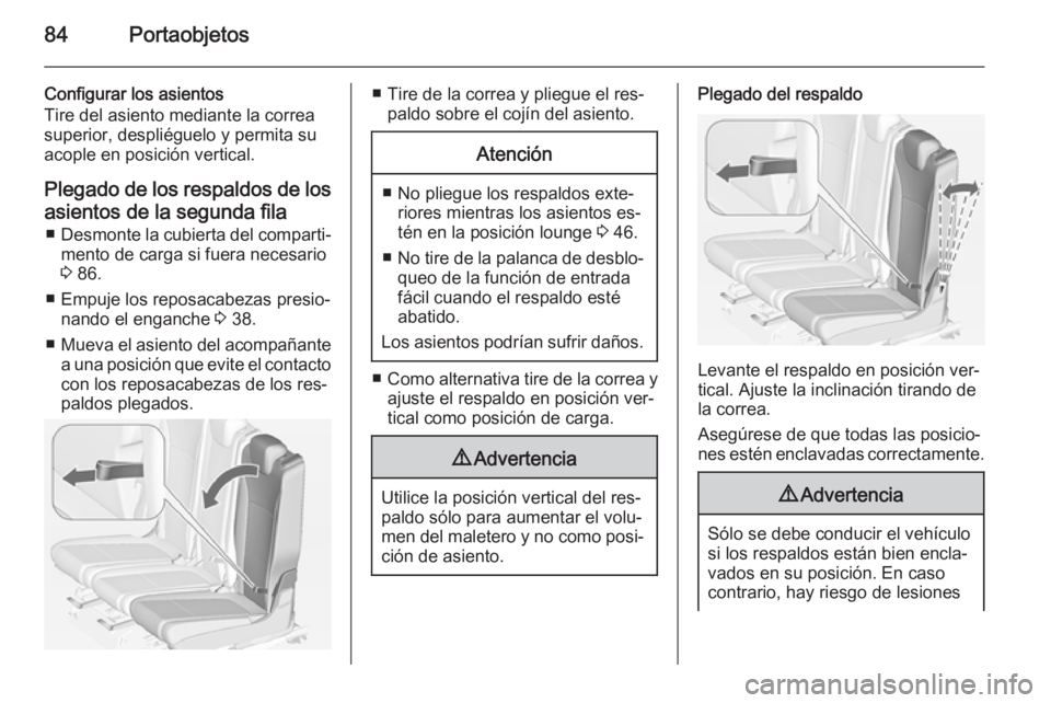 OPEL ZAFIRA C 2015 Manual de Instrucciones (in Spanish) 84Portaobjetos
Configurar los asientos
Tire del asiento mediante la correa
superior, despliéguelo y permita su
acople en posición vertical.
Plegado de los respaldos de los asientos de la segunda fil OPEL ZAFIRA C 2015 Manual de Instrucciones (in Spanish) 84Portaobjetos
Configurar los asientos
Tire del asiento mediante la correa
superior, despliéguelo y permita su
acople en posición vertical.
Plegado de los respaldos de los asientos de la segunda fil