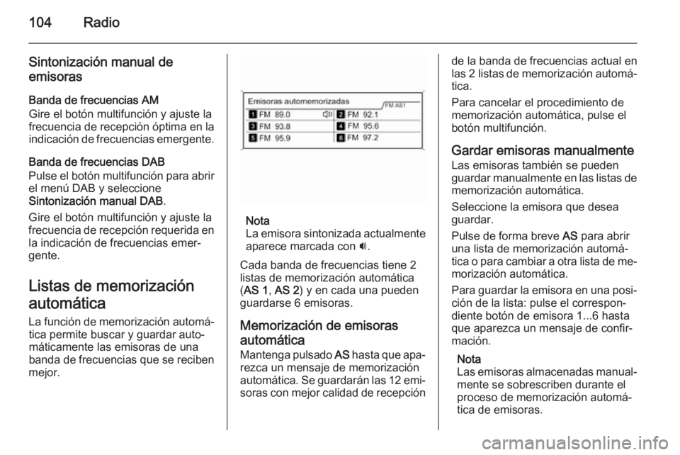 OPEL ZAFIRA C 2015.5 Manual de infoentretenimiento (in Spanish) 104Radio
Sintonización manual de
emisoras
Banda de frecuencias AM
Gire el botón multifunción y ajuste la
frecuencia de recepción óptima en la
indicación de frecuencias emergente.
Banda de frecue OPEL ZAFIRA C 2015.5 Manual de infoentretenimiento (in Spanish) 104Radio
Sintonización manual de
emisoras
Banda de frecuencias AM
Gire el botón multifunción y ajuste la
frecuencia de recepción óptima en la
indicación de frecuencias emergente.
Banda de frecue
