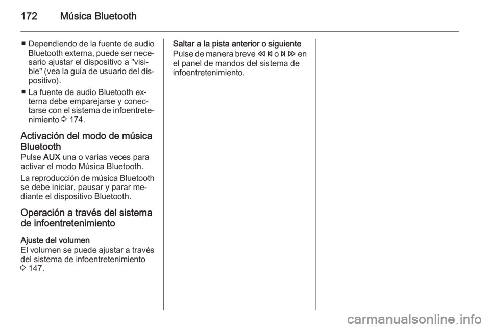 OPEL ZAFIRA C 2015.5 Manual de infoentretenimiento (in Spanish) 172Música Bluetooth
■Dependiendo de la fuente de audio
Bluetooth externa, puede ser nece‐ sario ajustar el dispositivo a "visi‐
ble" (vea la guía de usuario del dis‐
positivo).
■ L OPEL ZAFIRA C 2015.5 Manual de infoentretenimiento (in Spanish) 172Música Bluetooth
■Dependiendo de la fuente de audio
Bluetooth externa, puede ser nece‐ sario ajustar el dispositivo a "visi‐
ble" (vea la guía de usuario del dis‐
positivo).
■ L