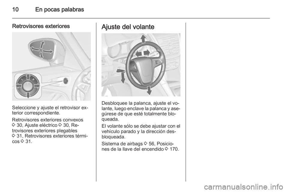OPEL ZAFIRA C 2015.5 Manual de Instrucciones (in Spanish) 10En pocas palabras
Retrovisores exteriores
Seleccione y ajuste el retrovisor ex‐
terior correspondiente.
Retrovisores exteriores convexos
3 30, Ajuste eléctrico 3 30, Re‐
trovisores exteriores OPEL ZAFIRA C 2015.5 Manual de Instrucciones (in Spanish) 10En pocas palabras
Retrovisores exteriores
Seleccione y ajuste el retrovisor ex‐
terior correspondiente.
Retrovisores exteriores convexos
3 30, Ajuste eléctrico 3 30, Re‐
trovisores exteriores
