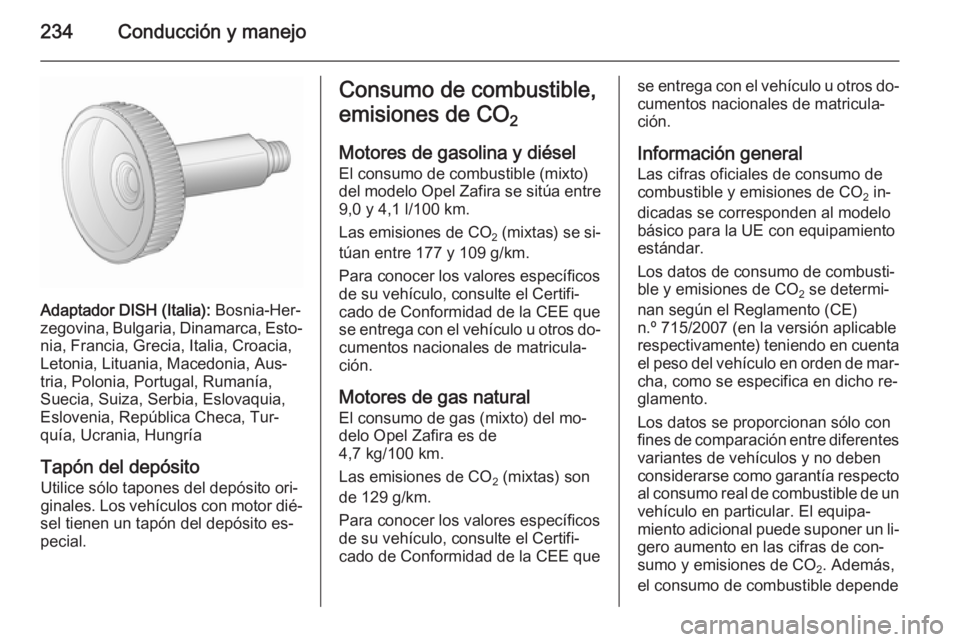 OPEL ZAFIRA C 2015.5  Manual de Instrucciones (in Spanish) 234Conducción y manejo
Adaptador DISH (Italia): Bosnia-Her‐
zegovina, Bulgaria, Dinamarca, Esto‐ nia, Francia, Grecia, Italia, Croacia,
Letonia, Lituania, Macedonia, Aus‐
tria, Polonia, Portuga