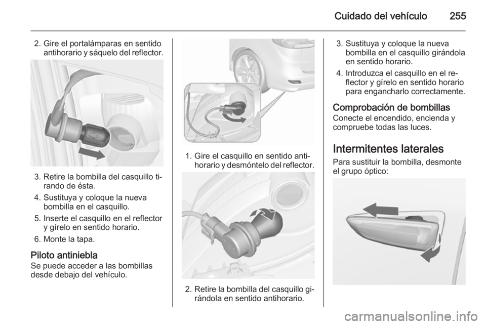 OPEL ZAFIRA C 2015.5 Manual de Instrucciones (in Spanish) Cuidado del vehículo255
2. Gire el portalámparas en sentidoantihorario y sáquelo del reflector.
3. Retire la bombilla del casquillo ti‐ rando de ésta.
4. Sustituya y coloque la nueva bombilla en OPEL ZAFIRA C 2015.5 Manual de Instrucciones (in Spanish) Cuidado del vehículo255
2. Gire el portalámparas en sentidoantihorario y sáquelo del reflector.
3. Retire la bombilla del casquillo ti‐ rando de ésta.
4. Sustituya y coloque la nueva bombilla en