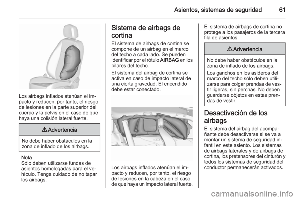 OPEL ZAFIRA C 2015.5  Manual de Instrucciones (in Spanish) Asientos, sistemas de seguridad61
Los airbags inflados atenúan el im‐
pacto y reducen, por tanto, el riesgo
de lesiones en la parte superior del
cuerpo y la pelvis en el caso de que
haya una colisi
