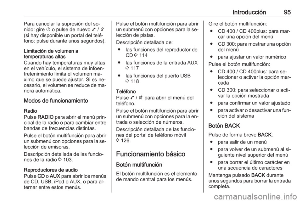 OPEL ZAFIRA C 2016 Manual de infoentretenimiento (in Spanish) Introducción95Para cancelar la supresión del so‐
nido: gire X o pulse de nuevo 7 / i
(si hay disponible un portal del telé‐
fono: pulse durante unos segundos).
Limitación de volumen a
temper OPEL ZAFIRA C 2016 Manual de infoentretenimiento (in Spanish) Introducción95Para cancelar la supresión del so‐
nido: gire X o pulse de nuevo 7 / i
(si hay disponible un portal del telé‐
fono: pulse durante unos segundos).
Limitación de volumen a
temper