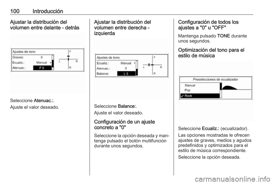 OPEL ZAFIRA C 2016 Manual de infoentretenimiento (in Spanish) 100IntroducciónAjustar la distribución del
volumen entre delante - detrás
Seleccione Atenuac.:.
Ajuste el valor deseado.
Ajustar la distribución del
volumen entre derecha -
izquierda
Seleccione OPEL ZAFIRA C 2016 Manual de infoentretenimiento (in Spanish) 100IntroducciónAjustar la distribución del
volumen entre delante - detrás
Seleccione Atenuac.:.
Ajuste el valor deseado.
Ajustar la distribución del
volumen entre derecha -
izquierda
Seleccione