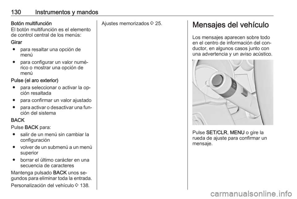 OPEL ZAFIRA C 2016  Manual de Instrucciones (in Spanish) 130Instrumentos y mandosBotón multifunción
El botón multifunción es el elemento
de control central de los menús:
Girar ● para resaltar una opción de menú
● para configurar un valor numé‐