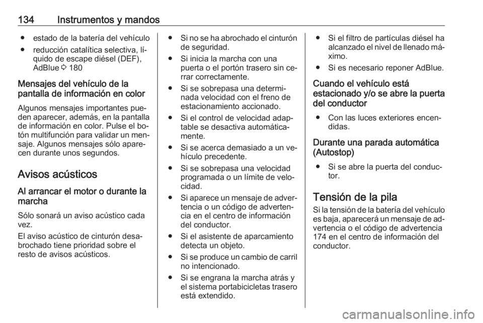OPEL ZAFIRA C 2016 Manual de Instrucciones (in Spanish) 134Instrumentos y mandos● estado de la batería del vehículo
● reducción catalítica selectiva, lí‐ quido de escape diésel (DEF),
AdBlue 3 180
Mensajes del vehículo de la
pantalla de infor OPEL ZAFIRA C 2016 Manual de Instrucciones (in Spanish) 134Instrumentos y mandos● estado de la batería del vehículo
● reducción catalítica selectiva, lí‐ quido de escape diésel (DEF),
AdBlue 3 180
Mensajes del vehículo de la
pantalla de infor