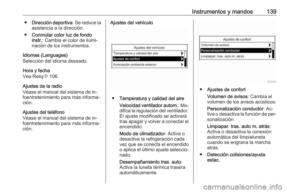 OPEL ZAFIRA C 2016 Manual de Instrucciones (in Spanish) Instrumentos y mandos139●Dirección deportiva : Se reduce la
asistencia a la dirección.
● Conmutar color luz de fondo
instr. : Cambia el color de ilumi‐
nación de los instrumentos.
Idiomas (La OPEL ZAFIRA C 2016 Manual de Instrucciones (in Spanish) Instrumentos y mandos139●Dirección deportiva : Se reduce la
asistencia a la dirección.
● Conmutar color luz de fondo
instr. : Cambia el color de ilumi‐
nación de los instrumentos.
Idiomas (La