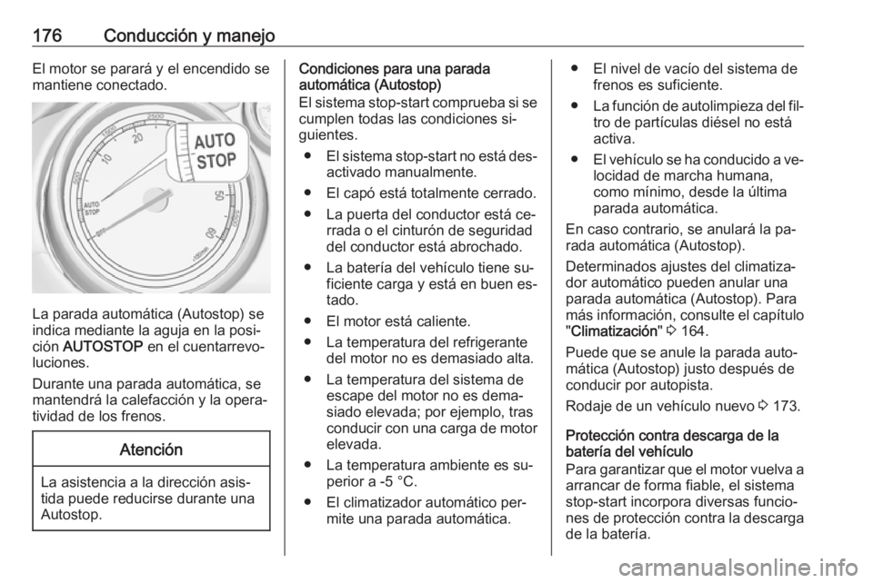 OPEL ZAFIRA C 2016 Manual de Instrucciones (in Spanish) 176Conducción y manejoEl motor se parará y el encendido semantiene conectado.
La parada automática (Autostop) se
indica mediante la aguja en la posi‐
ción AUTOSTOP en el cuentarrevo‐
lucione OPEL ZAFIRA C 2016 Manual de Instrucciones (in Spanish) 176Conducción y manejoEl motor se parará y el encendido semantiene conectado.
La parada automática (Autostop) se
indica mediante la aguja en la posi‐
ción AUTOSTOP en el cuentarrevo‐
lucione