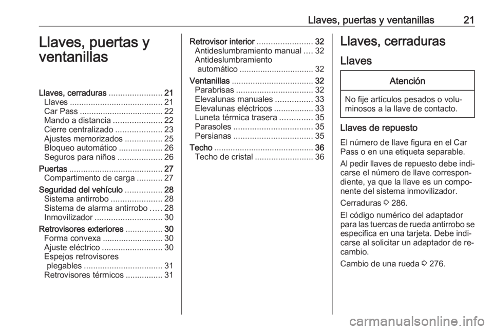 OPEL ZAFIRA C 2016  Manual de Instrucciones (in Spanish) Llaves, puertas y ventanillas21Llaves, puertas y
ventanillasLlaves, cerraduras .......................21
Llaves ........................................ 21
Car Pass ...................................