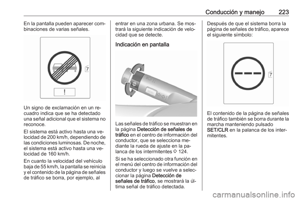 OPEL ZAFIRA C 2016 Manual de Instrucciones (in Spanish) Conducción y manejo223En la pantalla pueden aparecer com‐
binaciones de varias señales.
Un signo de exclamación en un re‐
cuadro indica que se ha detectado
una señal adicional que el sistema n OPEL ZAFIRA C 2016 Manual de Instrucciones (in Spanish) Conducción y manejo223En la pantalla pueden aparecer com‐
binaciones de varias señales.
Un signo de exclamación en un re‐
cuadro indica que se ha detectado
una señal adicional que el sistema n