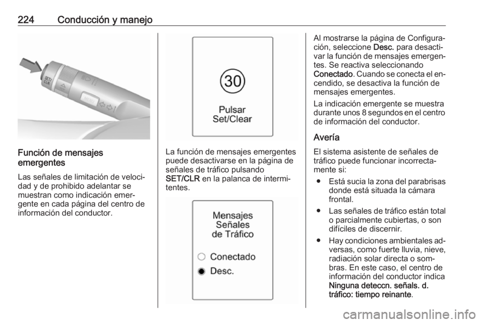 OPEL ZAFIRA C 2016 Manual de Instrucciones (in Spanish) 224Conducción y manejo
Función de mensajes
emergentes
Las señales de limitación de veloci‐
dad y de prohibido adelantar se
muestran como indicación emer‐
gente en cada página del centro de
i OPEL ZAFIRA C 2016 Manual de Instrucciones (in Spanish) 224Conducción y manejo
Función de mensajes
emergentes
Las señales de limitación de veloci‐
dad y de prohibido adelantar se
muestran como indicación emer‐
gente en cada página del centro de
i