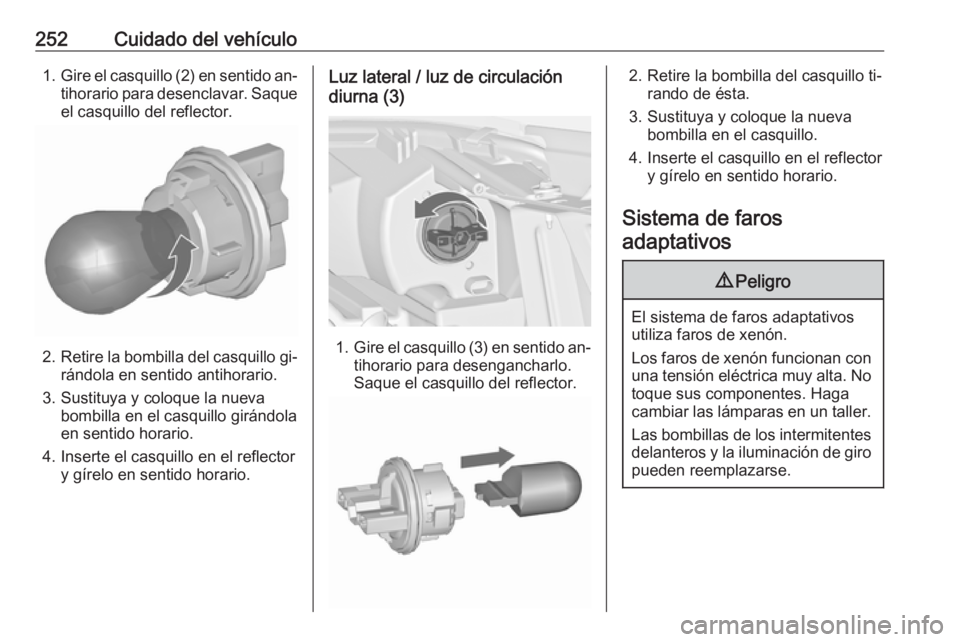 OPEL ZAFIRA C 2016  Manual de Instrucciones (in Spanish) 252Cuidado del vehículo1.Gire el casquillo (2) en sentido an‐
tihorario para desenclavar. Saque
el casquillo del reflector.
2. Retire la bombilla del casquillo gi‐
rándola en sentido antihorario