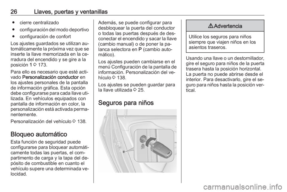 OPEL ZAFIRA C 2016  Manual de Instrucciones (in Spanish) 26Llaves, puertas y ventanillas● cierre centralizado
● configuración del modo deportivo
● configuración de confort
Los ajustes guardados se utilizan au‐
tomáticamente la próxima vez que se