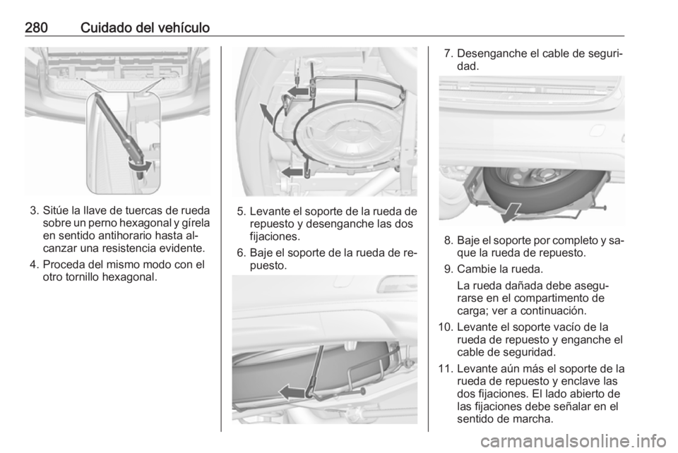 OPEL ZAFIRA C 2016  Manual de Instrucciones (in Spanish) 280Cuidado del vehículo
3.Sitúe la llave de tuercas de rueda
sobre un perno hexagonal y gírela en sentido antihorario hasta al‐
canzar una resistencia evidente.
4. Proceda del mismo modo con el o