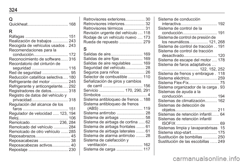 OPEL ZAFIRA C 2016  Manual de Instrucciones (in Spanish) 324QQuickheat ................................... 168
R
Ráfagas  ..................................... 151
Realización de trabajos  .............243
Recogida de vehículos usados . 243
Recomendacion