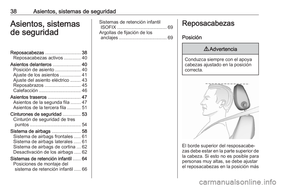 OPEL ZAFIRA C 2016 Manual de Instrucciones (in Spanish) 38Asientos, sistemas de seguridadAsientos, sistemas
de seguridadReposacabezas ........................... 38
Reposacabezas activos ............40
Asientos delanteros .....................40
Posición OPEL ZAFIRA C 2016 Manual de Instrucciones (in Spanish) 38Asientos, sistemas de seguridadAsientos, sistemas
de seguridadReposacabezas ........................... 38
Reposacabezas activos ............40
Asientos delanteros .....................40
Posición