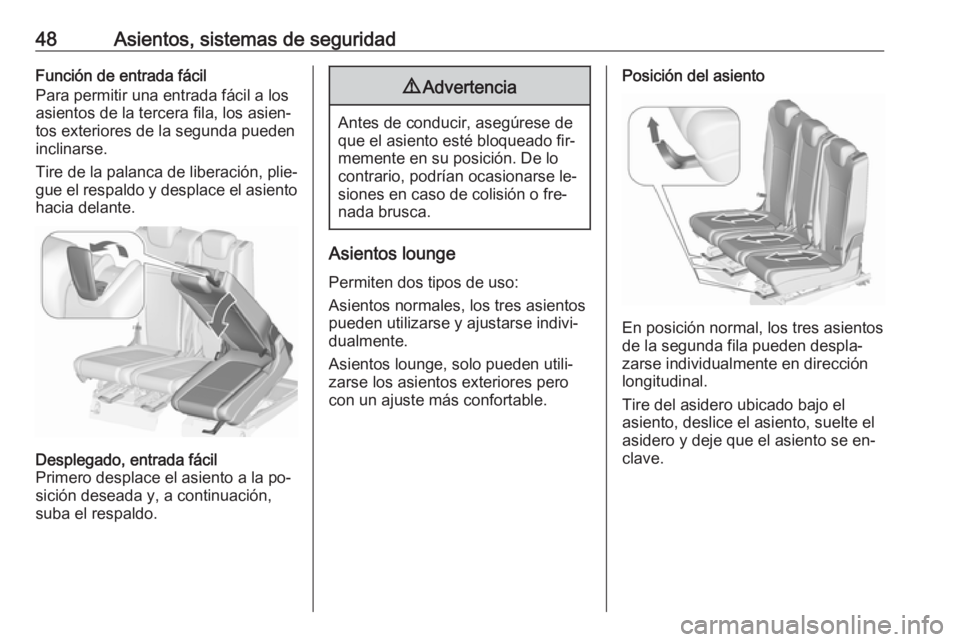 OPEL ZAFIRA C 2016  Manual de Instrucciones (in Spanish) 48Asientos, sistemas de seguridadFunción de entrada fácil
Para permitir una entrada fácil a los
asientos de la tercera fila, los asien‐
tos exteriores de la segunda pueden
inclinarse.
Tire de la 
