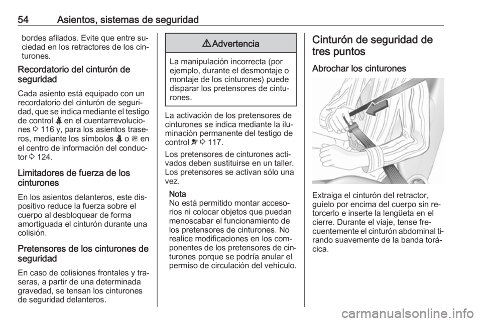 OPEL ZAFIRA C 2016  Manual de Instrucciones (in Spanish) 54Asientos, sistemas de seguridadbordes afilados. Evite que entre su‐
ciedad en los retractores de los cin‐
turones.
Recordatorio del cinturón de
seguridad
Cada asiento está equipado con un
reco