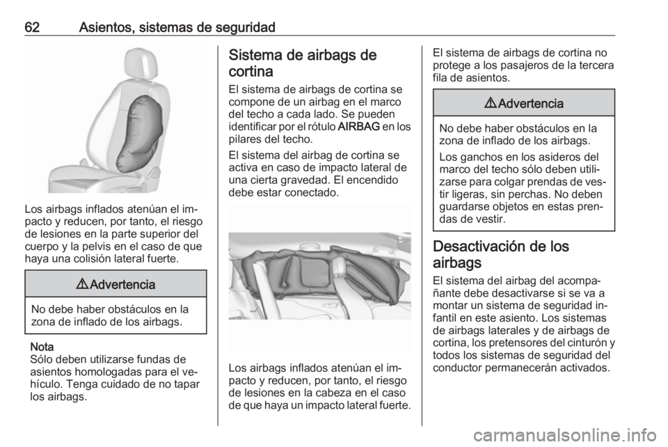 OPEL ZAFIRA C 2016  Manual de Instrucciones (in Spanish) 62Asientos, sistemas de seguridad
Los airbags inflados atenúan el im‐
pacto y reducen, por tanto, el riesgo
de lesiones en la parte superior del
cuerpo y la pelvis en el caso de que
haya una colisi