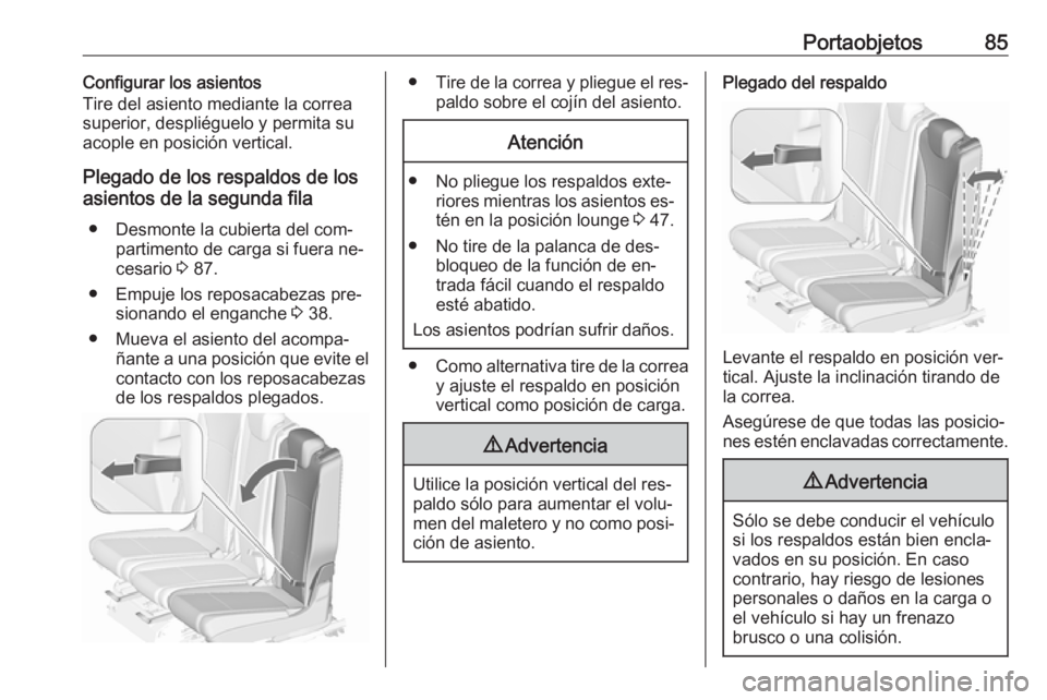OPEL ZAFIRA C 2016  Manual de Instrucciones (in Spanish) Portaobjetos85Configurar los asientos
Tire del asiento mediante la correa
superior, despliéguelo y permita su
acople en posición vertical.
Plegado de los respaldos de los
asientos de la segunda fila