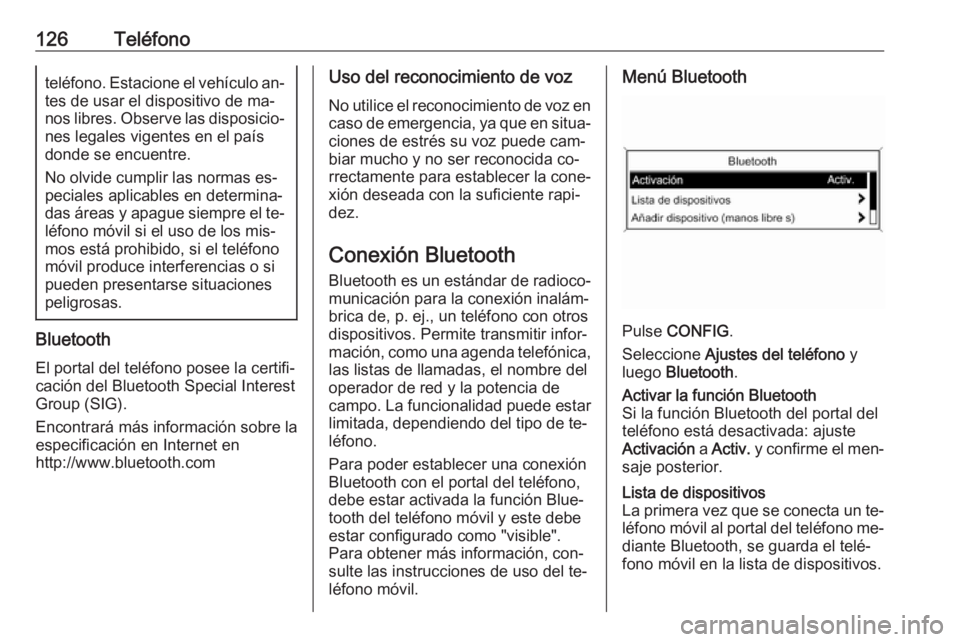 OPEL ZAFIRA C 2016.5  Manual de infoentretenimiento (in Spanish) 126Teléfonoteléfono. Estacione el vehículo an‐
tes de usar el dispositivo de ma‐
nos libres. Observe las disposicio‐ nes legales vigentes en el paísdonde se encuentre.
No olvide cumplir las 
