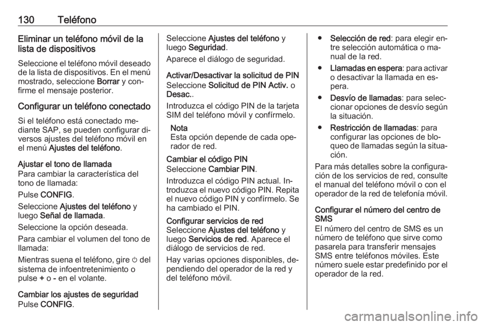 OPEL ZAFIRA C 2016.5  Manual de infoentretenimiento (in Spanish) 130TeléfonoEliminar un teléfono móvil de la
lista de dispositivos
Seleccione el teléfono móvil deseado de la lista de dispositivos. En el menú
mostrado, seleccione  Borrar y con‐
firme el mens