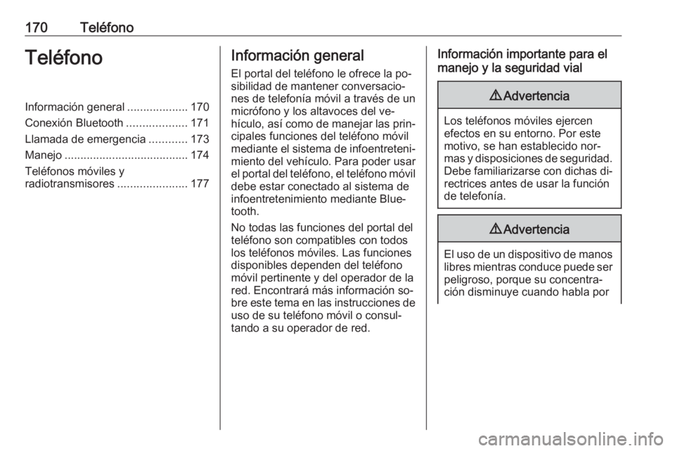 OPEL ZAFIRA C 2016.5  Manual de infoentretenimiento (in Spanish) 170TeléfonoTeléfonoInformación general...................170
Conexión Bluetooth ...................171
Llamada de emergencia ............173
Manejo ....................................... 174
Tel�