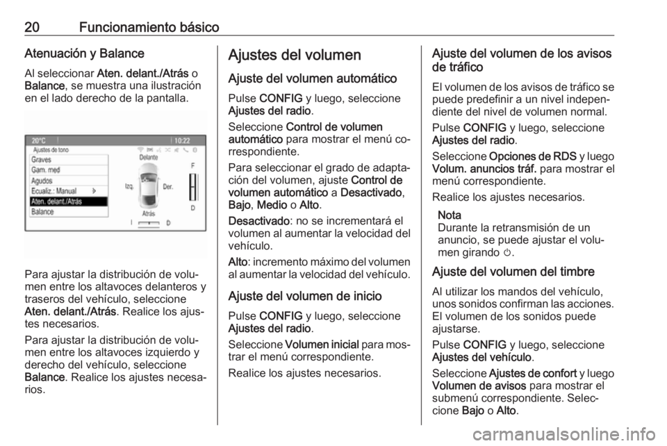 OPEL ZAFIRA C 2016.5  Manual de infoentretenimiento (in Spanish) 20Funcionamiento básicoAtenuación y Balance
Al seleccionar  Aten. delant./Atrás  o
Balance , se muestra una ilustración
en el lado derecho de la pantalla.
Para ajustar la distribución de volu‐
