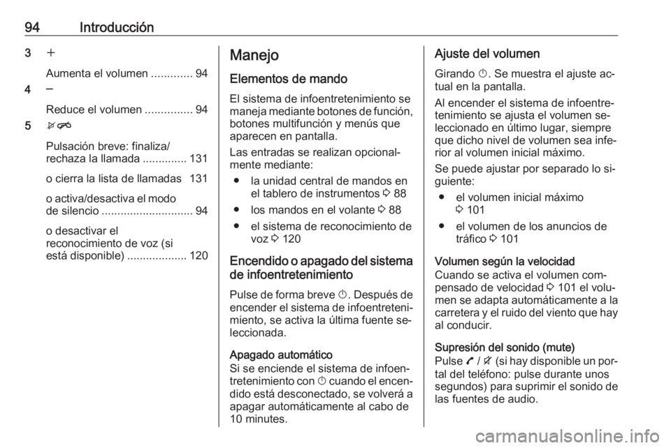 OPEL ZAFIRA C 2016.5  Manual de infoentretenimiento (in Spanish) 94Introducción3w
Aumenta el volumen .............94
4 ─
Reduce el volumen ...............94
5 xn
Pulsación breve: finaliza/
rechaza la llamada ..............131
o cierra la lista de llamadas 131
o