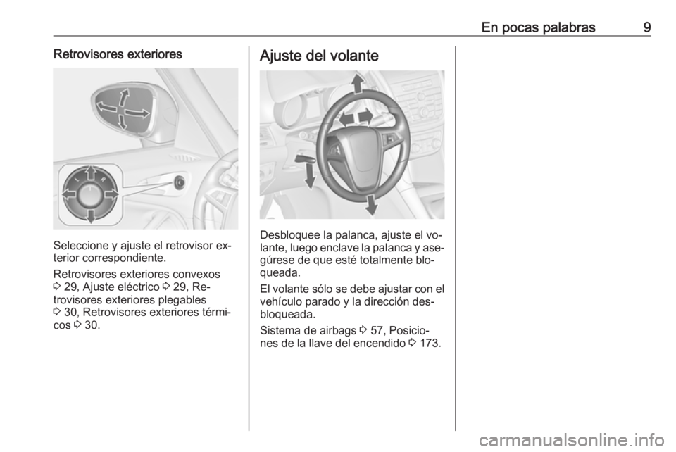 OPEL ZAFIRA C 2016.5  Manual de Instrucciones (in Spanish) En pocas palabras9Retrovisores exteriores
Seleccione y ajuste el retrovisor ex‐
terior correspondiente.
Retrovisores exteriores convexos
3  29, Ajuste eléctrico  3 29, Re‐
trovisores exteriores p