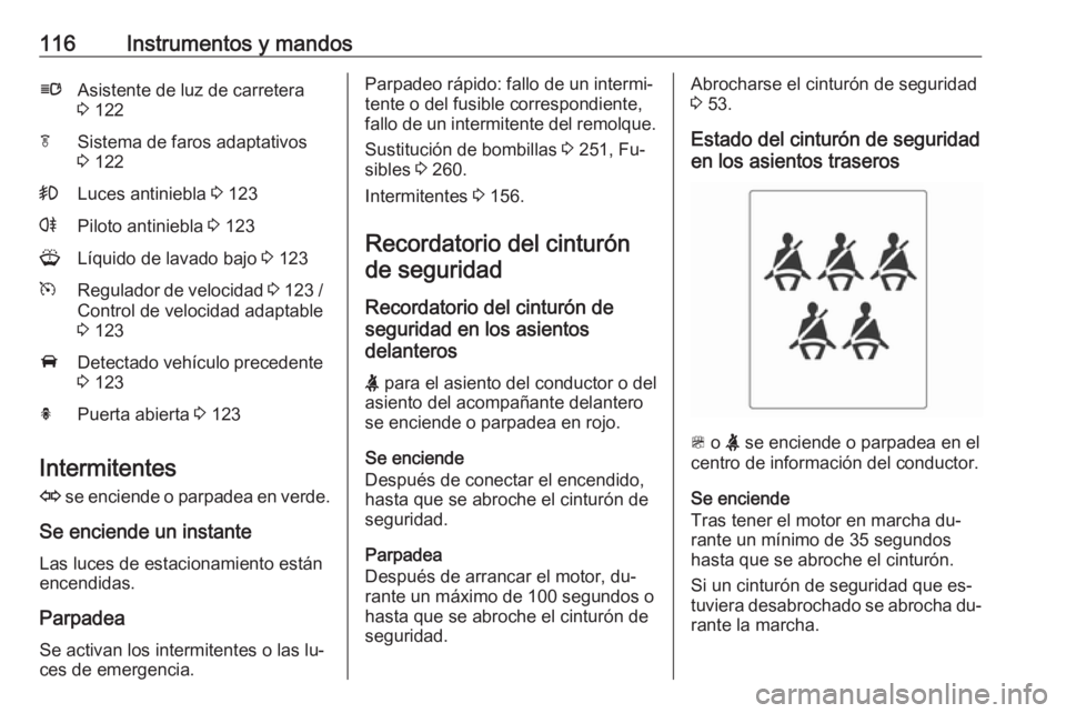 OPEL ZAFIRA C 2016.5  Manual de Instrucciones (in Spanish) 116Instrumentos y mandoslAsistente de luz de carretera
3  122fSistema de faros adaptativos
3  122>Luces antiniebla  3 123rPiloto antiniebla  3 123GLíquido de lavado bajo  3 123mRegulador de velocidad