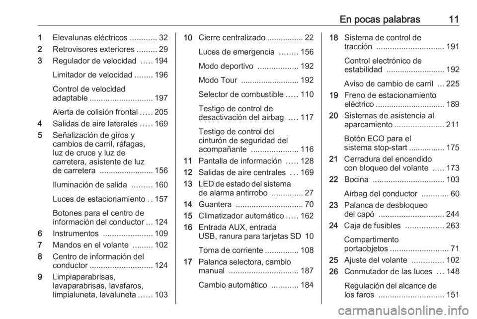 OPEL ZAFIRA C 2016.5  Manual de Instrucciones (in Spanish) En pocas palabras111Elevalunas eléctricos ............32
2 Retrovisores exteriores .........29
3 Regulador de velocidad  .....194
Limitador de velocidad ........196
Control de velocidad
adaptable ...