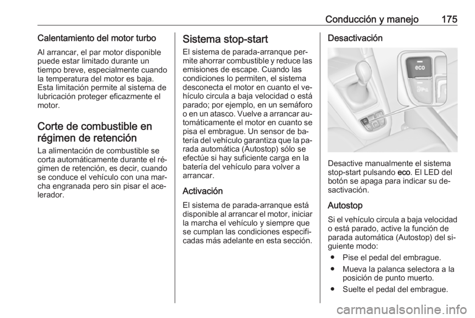OPEL ZAFIRA C 2016.5 Manual de Instrucciones (in Spanish) Conducción y manejo175Calentamiento del motor turboAl arrancar, el par motor disponible
puede estar limitado durante un
tiempo breve, especialmente cuando
la temperatura del motor es baja.
Esta limit OPEL ZAFIRA C 2016.5 Manual de Instrucciones (in Spanish) Conducción y manejo175Calentamiento del motor turboAl arrancar, el par motor disponible
puede estar limitado durante un
tiempo breve, especialmente cuando
la temperatura del motor es baja.
Esta limit