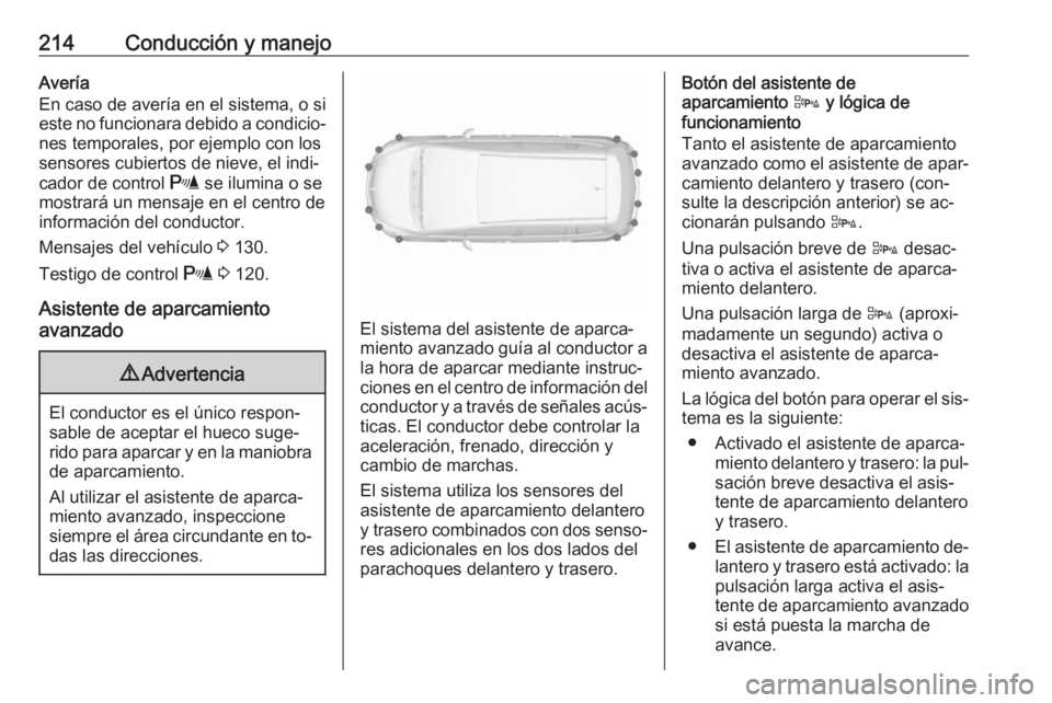 OPEL ZAFIRA C 2016.5 Manual de Instrucciones (in Spanish) 214Conducción y manejoAvería
En caso de avería en el sistema, o si
este no funcionara debido a condicio‐ nes temporales, por ejemplo con los
sensores cubiertos de nieve, el indi‐
cador de contr OPEL ZAFIRA C 2016.5 Manual de Instrucciones (in Spanish) 214Conducción y manejoAvería
En caso de avería en el sistema, o si
este no funcionara debido a condicio‐ nes temporales, por ejemplo con los
sensores cubiertos de nieve, el indi‐
cador de contr