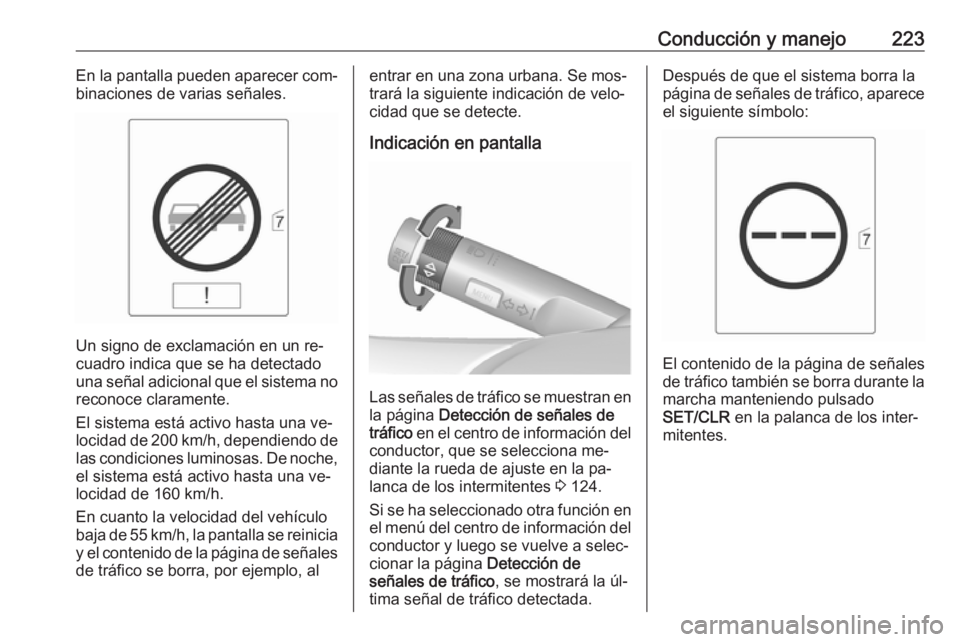 OPEL ZAFIRA C 2016.5 Manual de Instrucciones (in Spanish) Conducción y manejo223En la pantalla pueden aparecer com‐
binaciones de varias señales.
Un signo de exclamación en un re‐
cuadro indica que se ha detectado
una señal adicional que el sistema n OPEL ZAFIRA C 2016.5 Manual de Instrucciones (in Spanish) Conducción y manejo223En la pantalla pueden aparecer com‐
binaciones de varias señales.
Un signo de exclamación en un re‐
cuadro indica que se ha detectado
una señal adicional que el sistema n