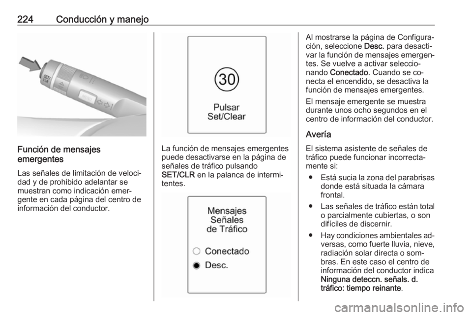 OPEL ZAFIRA C 2016.5 Manual de Instrucciones (in Spanish) 224Conducción y manejo
Función de mensajes
emergentes
Las señales de limitación de veloci‐
dad y de prohibido adelantar se
muestran como indicación emer‐
gente en cada página del centro de
i OPEL ZAFIRA C 2016.5 Manual de Instrucciones (in Spanish) 224Conducción y manejo
Función de mensajes
emergentes
Las señales de limitación de veloci‐
dad y de prohibido adelantar se
muestran como indicación emer‐
gente en cada página del centro de
i