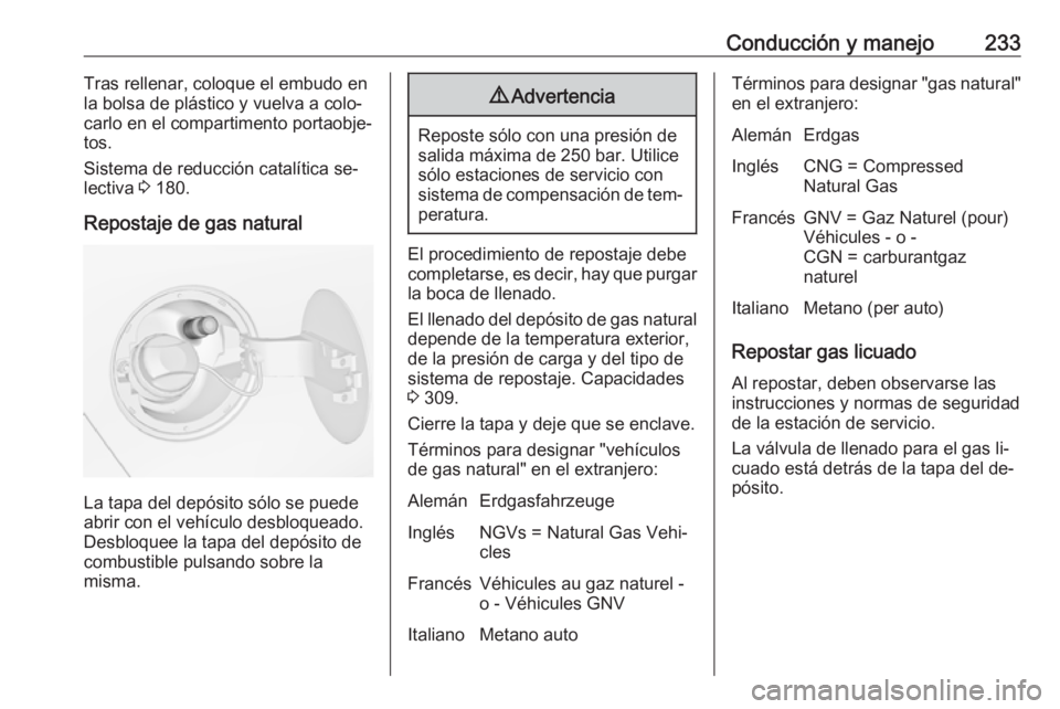 OPEL ZAFIRA C 2016.5  Manual de Instrucciones (in Spanish) Conducción y manejo233Tras rellenar, coloque el embudo en
la bolsa de plástico y vuelva a colo‐ carlo en el compartimento portaobje‐
tos.
Sistema de reducción catalítica se‐
lectiva  3 180.
