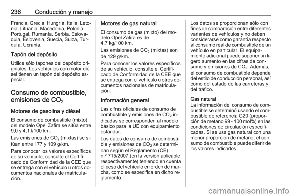 OPEL ZAFIRA C 2016.5  Manual de Instrucciones (in Spanish) 236Conducción y manejoFrancia, Grecia, Hungría, Italia, Leto‐nia, Lituania, Macedonia, Polonia,
Portugal, Rumanía, Serbia, Eslova‐ quia, Eslovenia, Suecia, Suiza, Tur‐
quía, Ucrania,
Tapón 