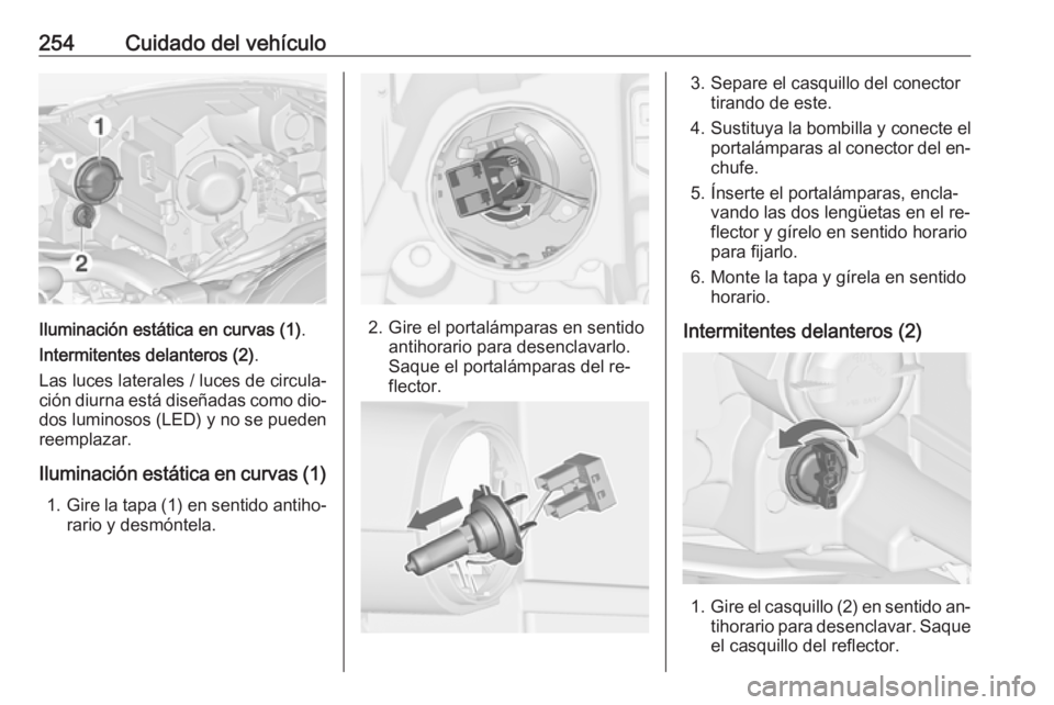 OPEL ZAFIRA C 2016.5 Manual de Instrucciones (in Spanish) 254Cuidado del vehículo
Iluminación estática en curvas (1).
Intermitentes delanteros (2) .
Las luces laterales / luces de circula‐
ción diurna está diseñadas como dio‐ dos luminosos (LED) y OPEL ZAFIRA C 2016.5 Manual de Instrucciones (in Spanish) 254Cuidado del vehículo
Iluminación estática en curvas (1).
Intermitentes delanteros (2) .
Las luces laterales / luces de circula‐
ción diurna está diseñadas como dio‐ dos luminosos (LED) y