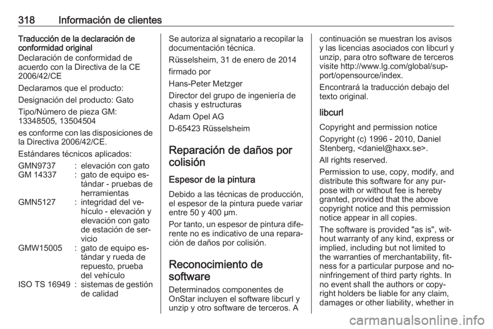 OPEL ZAFIRA C 2016.5 Manual de Instrucciones (in Spanish) 318Información de clientesTraducción de la declaración de
conformidad original
Declaración de conformidad de
acuerdo con la Directiva de la CE
2006/42/CE
Declaramos que el producto:
Designación d OPEL ZAFIRA C 2016.5 Manual de Instrucciones (in Spanish) 318Información de clientesTraducción de la declaración de
conformidad original
Declaración de conformidad de
acuerdo con la Directiva de la CE
2006/42/CE
Declaramos que el producto:
Designación d