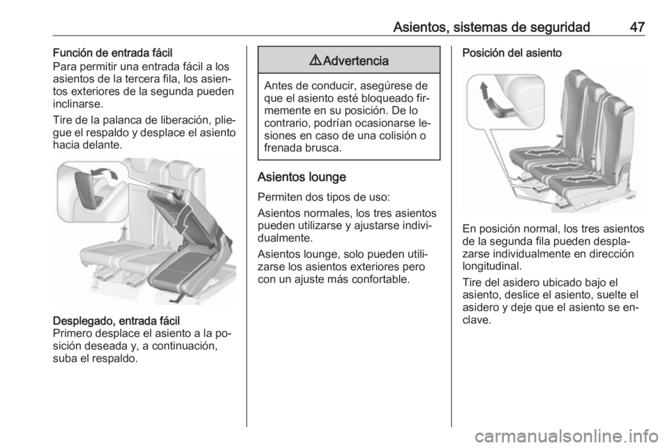 OPEL ZAFIRA C 2016.5  Manual de Instrucciones (in Spanish) Asientos, sistemas de seguridad47Función de entrada fácil
Para permitir una entrada fácil a los
asientos de la tercera fila, los asien‐
tos exteriores de la segunda pueden
inclinarse.
Tire de la 