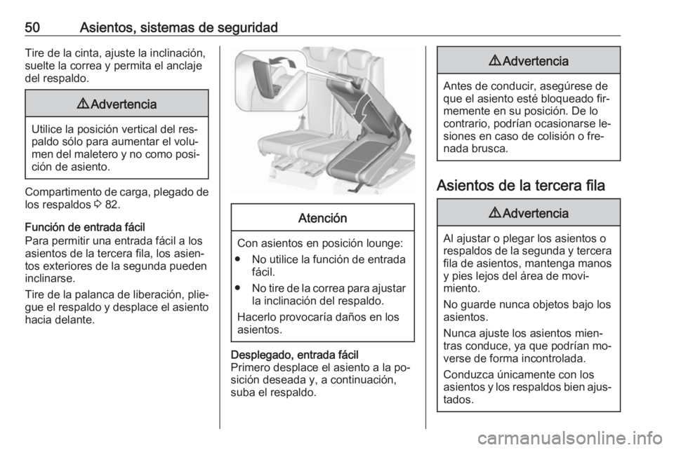 OPEL ZAFIRA C 2016.5  Manual de Instrucciones (in Spanish) 50Asientos, sistemas de seguridadTire de la cinta, ajuste la inclinación,
suelte la correa y permita el anclaje
del respaldo.9 Advertencia
Utilice la posición vertical del res‐
paldo sólo para au