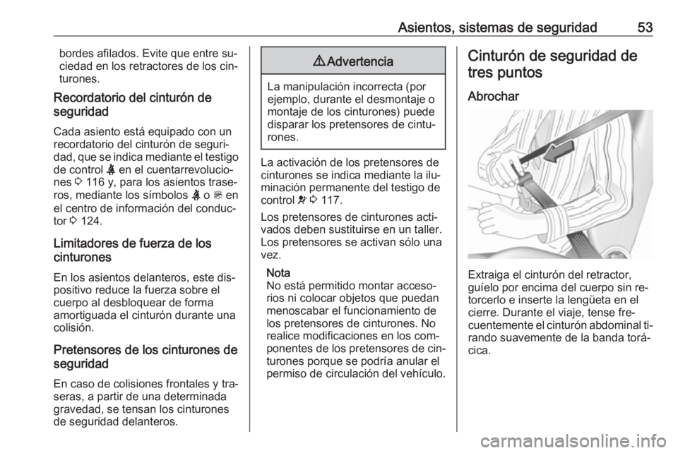 OPEL ZAFIRA C 2016.5  Manual de Instrucciones (in Spanish) Asientos, sistemas de seguridad53bordes afilados. Evite que entre su‐ciedad en los retractores de los cin‐
turones.
Recordatorio del cinturón de
seguridad
Cada asiento está equipado con un
recor